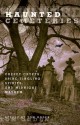 Haunted Cemeteries: Creepy Crypts, Spine-Tingling Spirits, and Midnight Mayhem - Tom Ogden