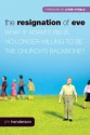 The Resignation of Eve: What If Adam's Rib Is No Longer Willing to Be the Church's Backbone? - Jim Henderson, George Barna, Lynne Hybels