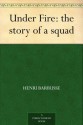 Under Fire: the story of a squad - Henri Barbusse, Fitzwater Wray