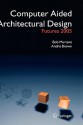 Computer Aided Architectural Design Futures 2005: Proceedings of the 11th International Caad Futures Conference Held at the Vienna University of Technology, Vienna, Austria, on June 20-22, 2005 - Bob Martens