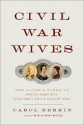 Civil War Wives: The Lives and Times of Angelina Grimke Weld, Varina Howell Davis, and Julia Dent Grant - Carol Berkin