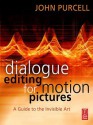 Dialogue Editing for Motion Pictures: A Guide to the Invisible Art - John Purcell