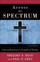 Across the Spectrum: Understanding Issues in Evangelical Theology - Gregory A. Boyd, Paul R. Eddy