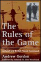 The Rules of the Game: Jutland and British Naval Command - Andrew Gordon