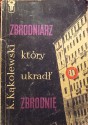 Zbrodniarz ktory ukradł zbrodnię - Krzysztof Kąkolewski