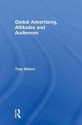 Global Advertising, Attitudes, and Audiences - Tony Wilson