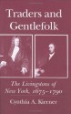 Traders And Gentlefolk: The Livingstons Of New York, 1675 1790 - Cynthia A. Kierner