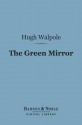 The Green Mirror (Barnes & Noble Digital Library): A Quiet Story - Hugh Walpole