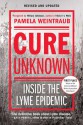 Cure Unknown: Inside the Lyme Epidemic - Pamela Weintraub