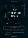 The Cybernetic Brain: Sketches of Another Future - Andrew Pickering