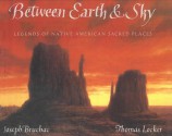 Between Earth & Sky: Legends Of Native American Sacred Places - Joseph Bruchac, Thomas Locker