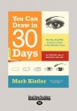 You Can Draw in 30 Days (Large Print 16pt) - Mark Kistler