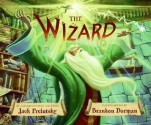 The Wizard - Jack Prelutsky, Brandon Dorman