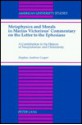 Metaphysics and Morals in Marius Victorinus' Commentary on the Letter to the Ephesians: A Contribution to the History of Neoplatonism and Christianity - Stephen Andrew Cooper, Marius Victorinus