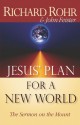 Jesus' Plan for a New World: The Sermon on the Mount - Richard Rohr, John Bookser Feister