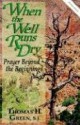 When the Well Runs Dry: Prayer Beyond the Beginnings - Thomas H. Green