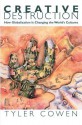 Creative Destruction: How Globalization Is Changing the World's Cultures - Tyler Cowen