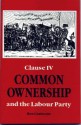 Common Ownership: Clause Iv And The Labour Party - Ken Coates, Clement Atlee, Michael Barratt Brown, John Hughes, Sidney Webb