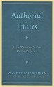 Authorial Ethics: How Writers Abuse Their Calling - Robert Hauptman