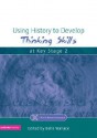 Using History to Develop Thinking Skills at Key Stage 2 (NACE/Fulton Publication) - Belle Wallace