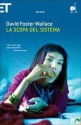 La scopa del sistema - David Foster Wallace, Sergio Claudio Perroni, Stefano Bartezzaghi