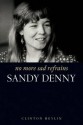 No More Sad Refrains: The Life and Times of Sandy Denny - Clinton Heylin