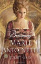 Becoming Marie Antoinette: A Novel - Juliet Grey