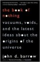 The Book of Nothing: Vacuums, Voids, and the Latest Ideas about the Origins of the Universe - John D. Barrow