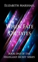 When Fate Dictates (Highland Secret Series, #1) - Elizabeth Marshall