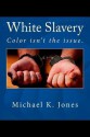 White Slavery: Color Isn't the Issue. - Michael K. Jones