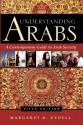 Understanding Arabs: A Contemporary Guide to Arab Society - Margaret K. Nydell