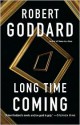 Long Time Coming: A Novel - Robert Goddard