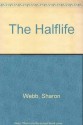 The Halflife - Sharon Webb