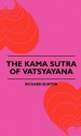 The Kama Sutra of Vatsyayana - Richard Burton