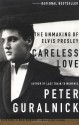 Careless Love: The Unmaking of Elvis Presley - Peter Guralnick