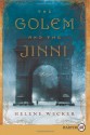 The Golem and the Jinni - Helene Wecker