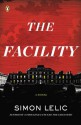 The Facility: A Novel - Simon Lelic