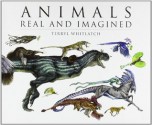 Animals Real and Imagined: Fantasy of What Is and What Might Be - Terryl Whitlatch, Gilbert Banducci