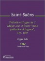 Prelude et Fugue in C Major, No. 3 from "Trois preludes et fugues", Op. 109 - Camille Saint-Saëns