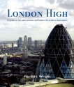 London High: A Guide to the Past, Present and Future of London's Skycrapers - Herbert Wright