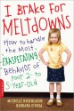 I Brake for Meltdowns: How to Handle the Most Exasperating Behavior of Your 2- to 5-Year-Old - Michelle Nicholasen, Barbara O'Neal