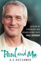 Paul and Me: 53 Years of Adventures and Misadventures with Paul Newman - A.E. Hotchner