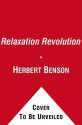 Relaxation Revolution: The Science and Genetics of Mind Body Healing - Herbert Benson, William Proctor