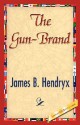 The Gun-Brand - James B. Hendryx