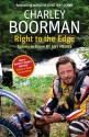 Right to the Edge: Sydney to Tokyo by Any Means - Charley Boorman