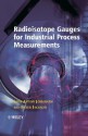 Radioisotope Gauges for Industrial Process Measurements (Wiley Series in Measurement Science and Technology) - Geir Anton Johansen, Peter Jackson