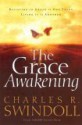 The Grace Awakening: Believing in Grace is One Thing. Living it is Another. - Charles R. Swindoll