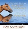 You Can Lead an Atheist to Evidence, But You Can't Make Him Think - Ray Comfort