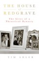 The House of Redgrave: The Lives of a Theatrical Dynasty - Tim Adler