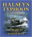 Halsey's Typhoon: The True Story of a Fighting Admiral, an Epic Storm, and an Untold Rescue - Bob Drury, Eric Conger